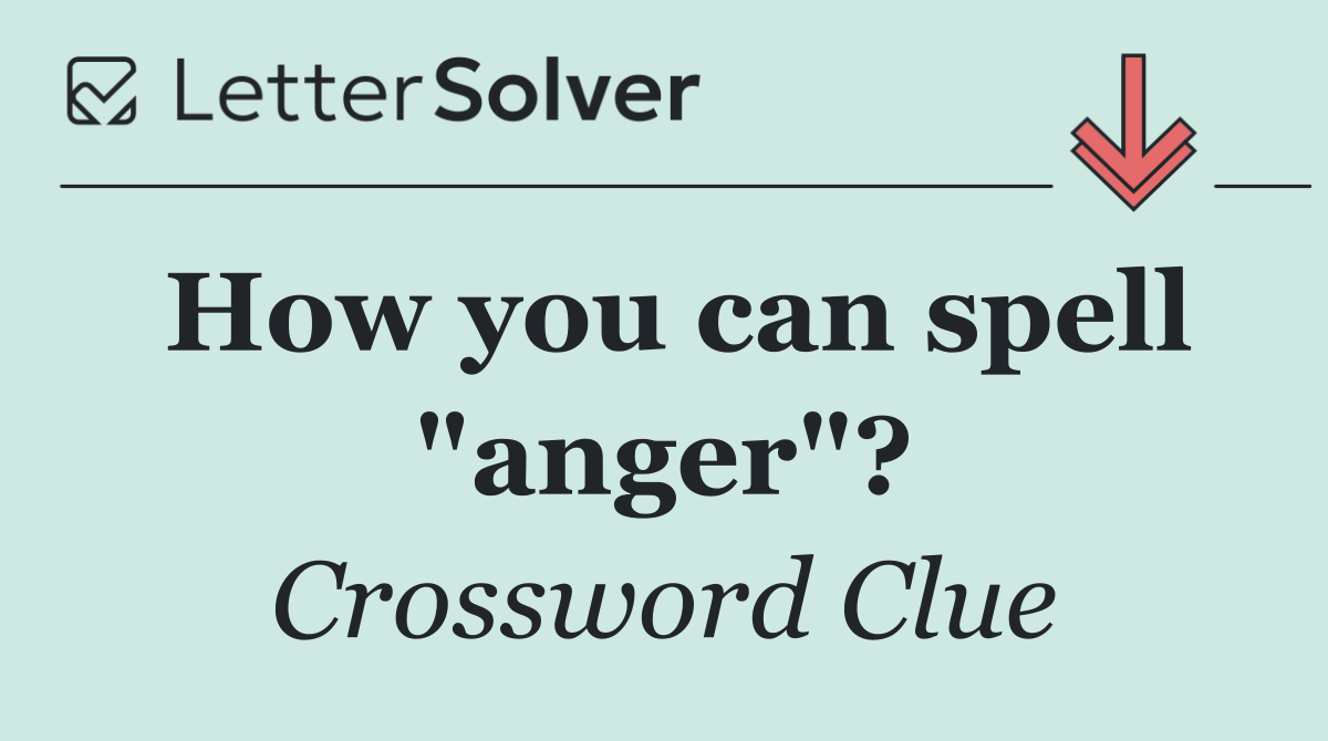 How you can spell "anger"?