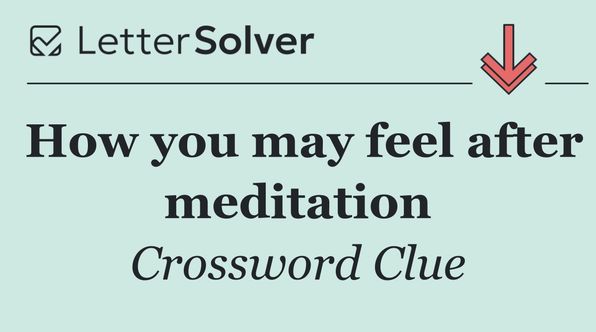 How you may feel after meditation