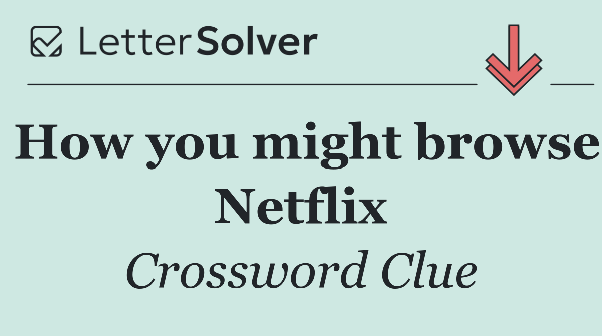 How you might browse Netflix