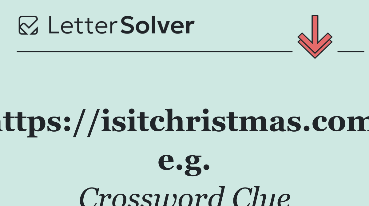 https://isitchristmas.com, e.g.