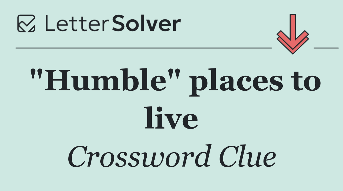 "Humble" places to live