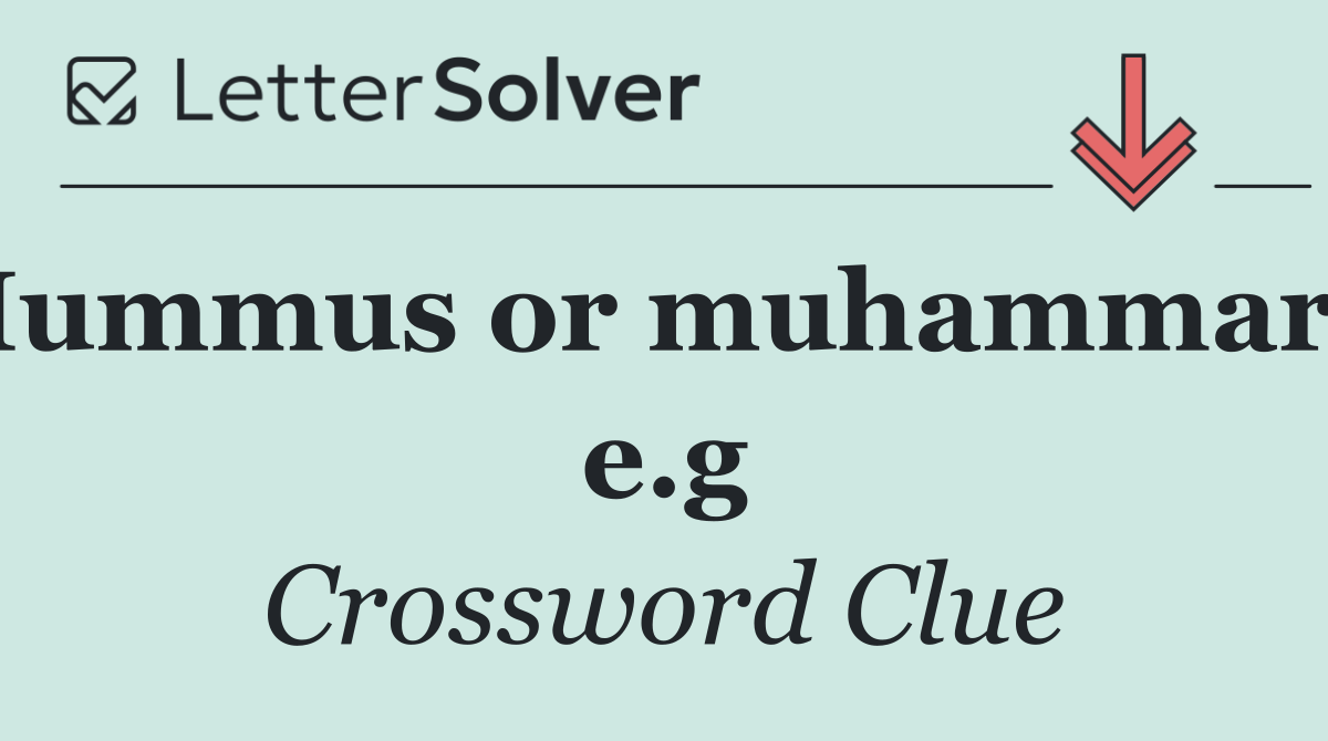 Hummus or muhammara, e.g
