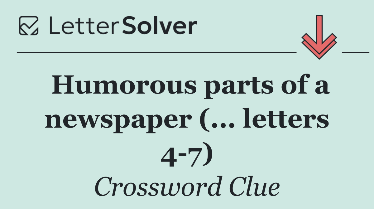Humorous parts of a newspaper (... letters 4 7)