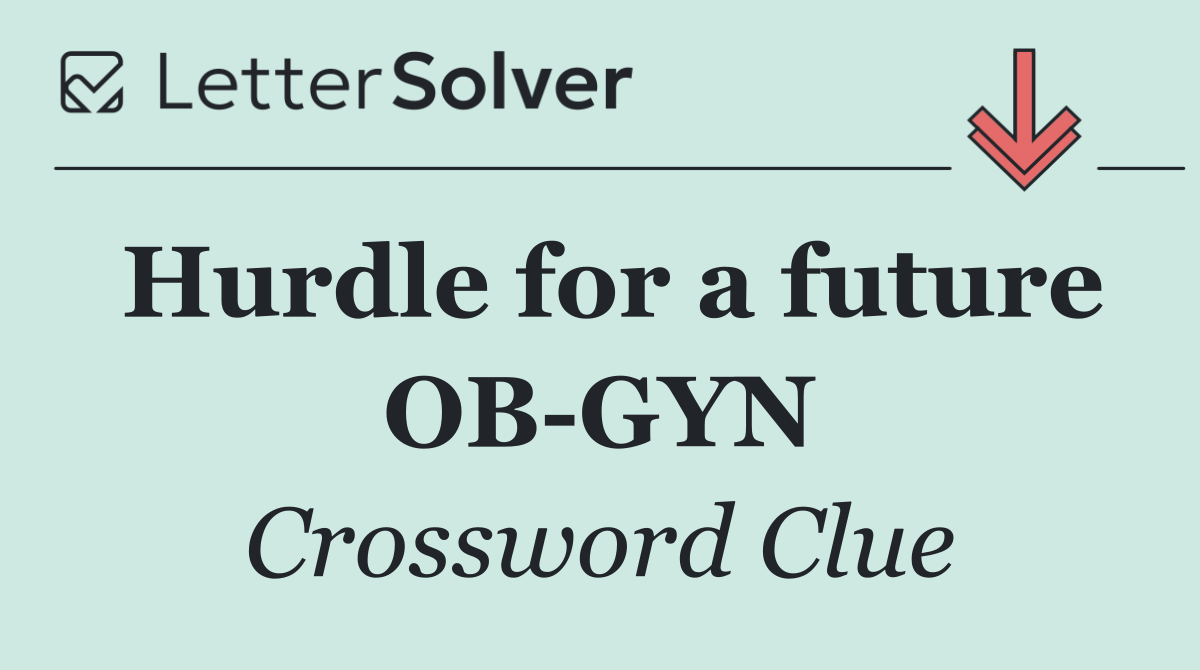 Hurdle for a future OB GYN