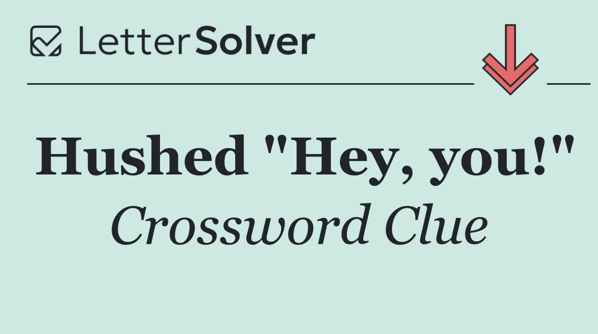 Hushed "Hey, you!"