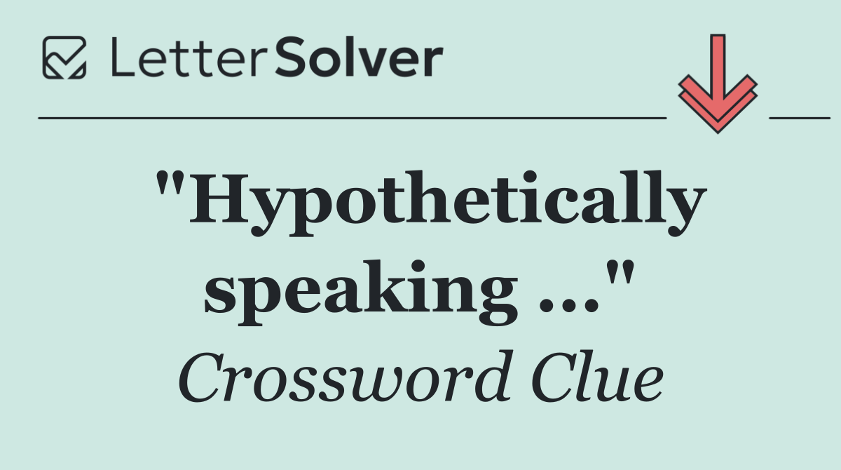 "Hypothetically speaking ..."
