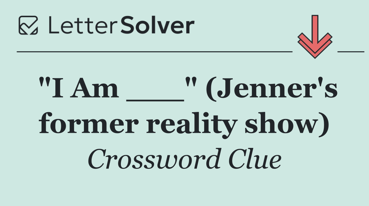 "I Am ___" (Jenner's former reality show)