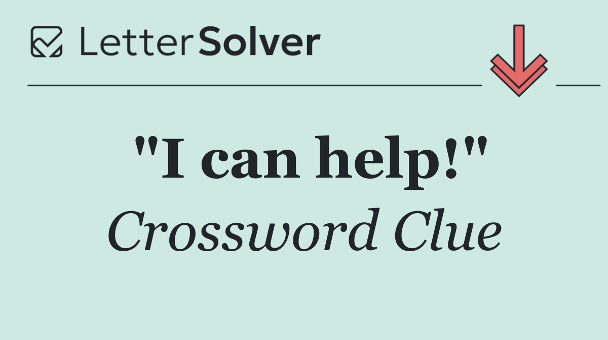"I can help!"