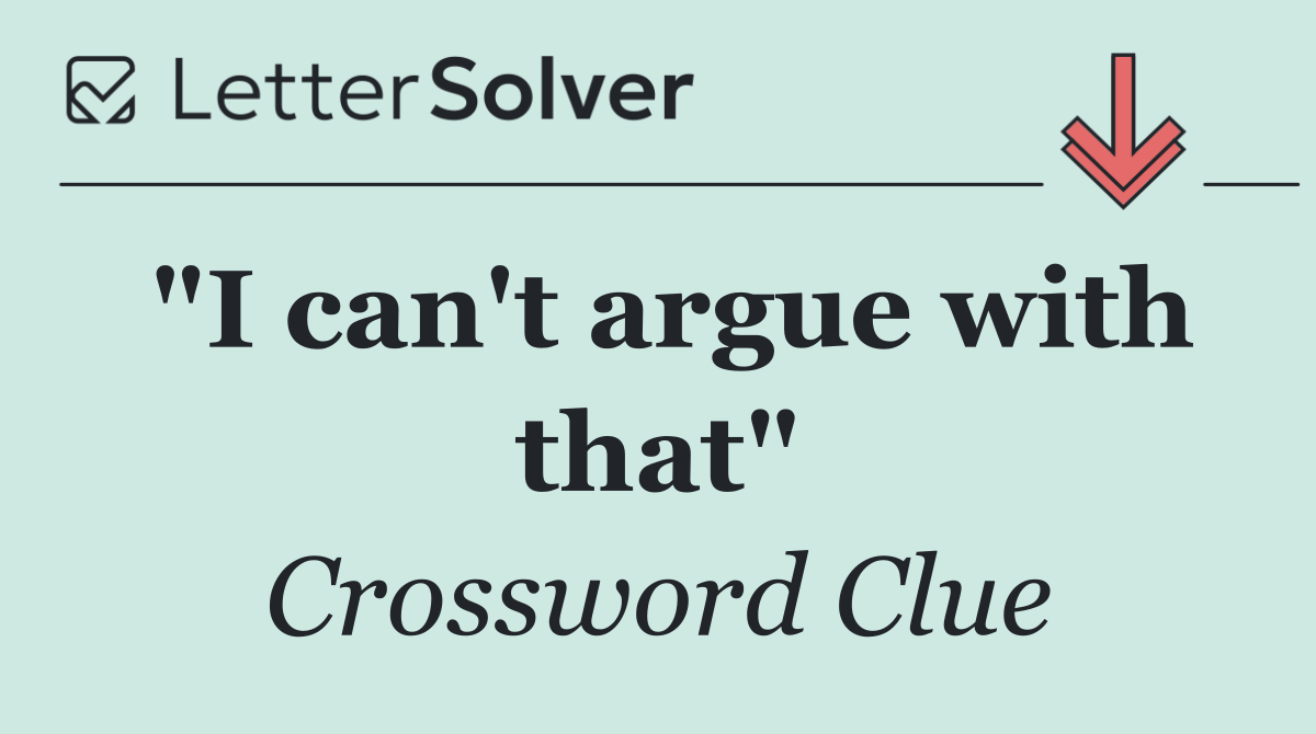 "I can't argue with that"