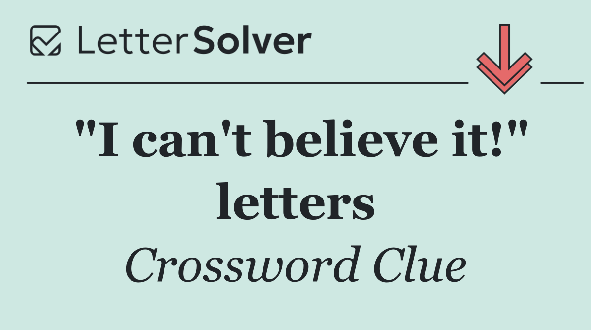 "I can't believe it!" letters