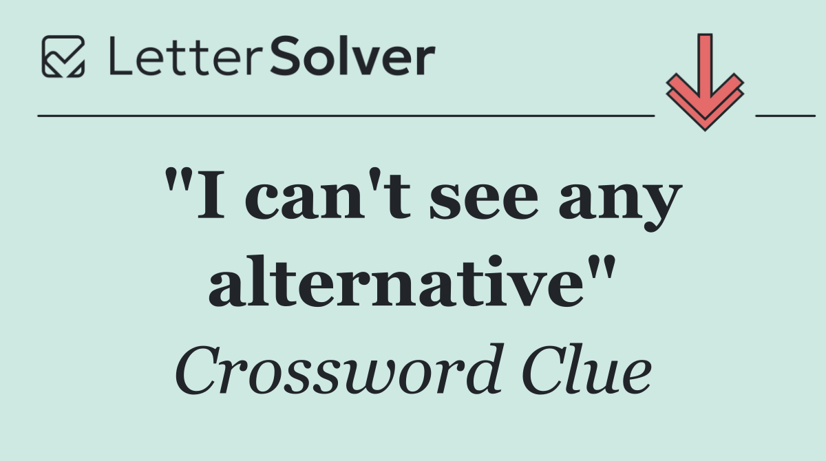 "I can't see any alternative"