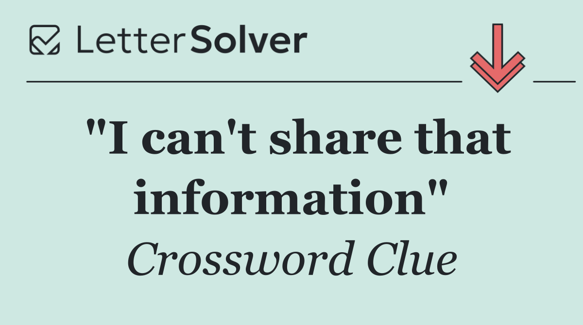 "I can't share that information"