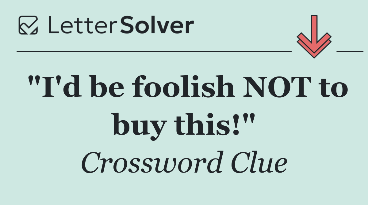 "I'd be foolish NOT to buy this!"