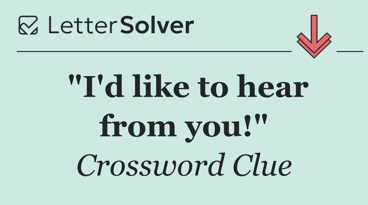 "I'd like to hear from you!"