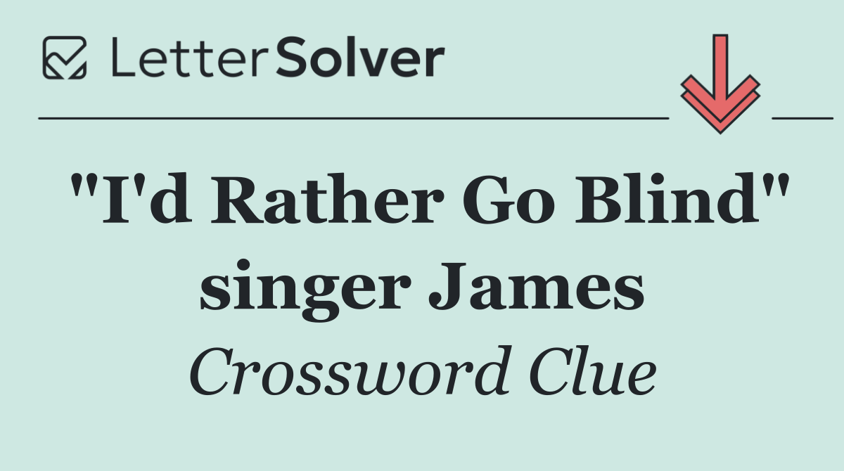 "I'd Rather Go Blind" singer James