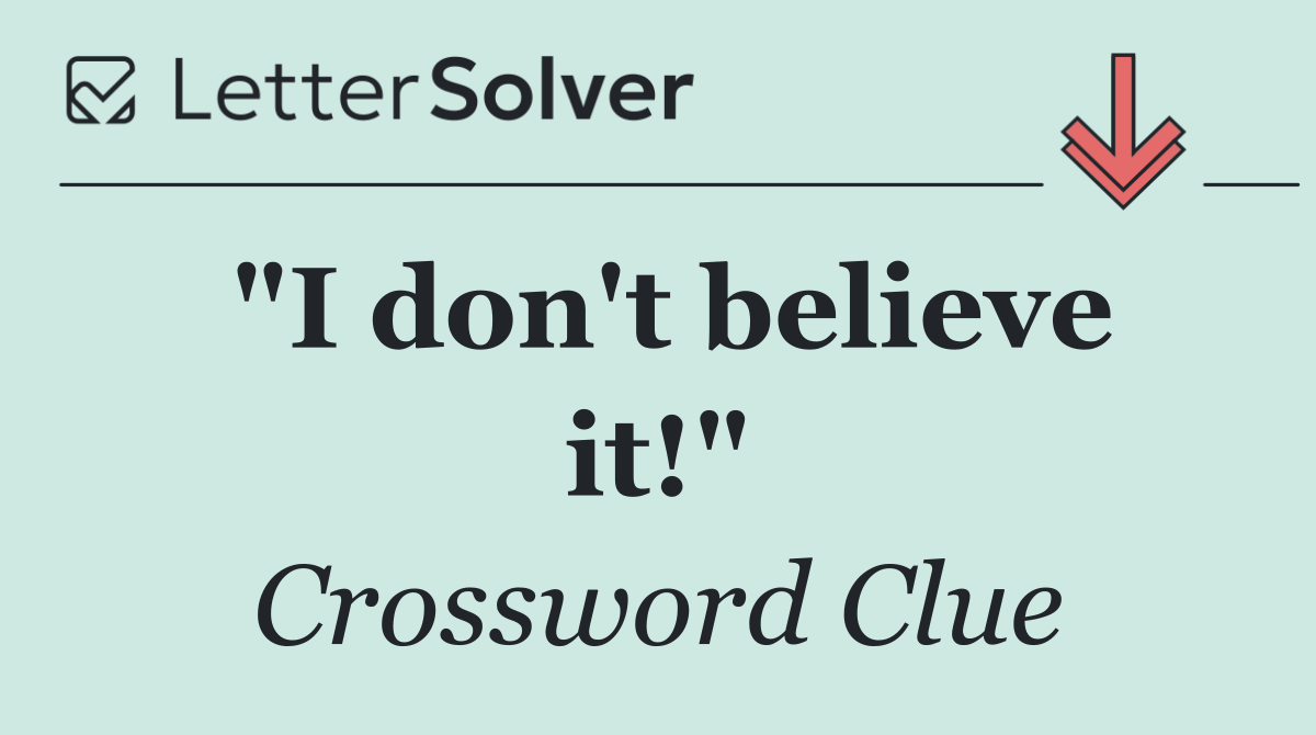 "I don't believe it!"