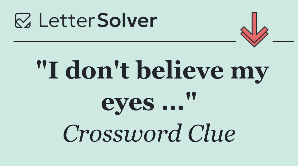 "I don't believe my eyes ..."