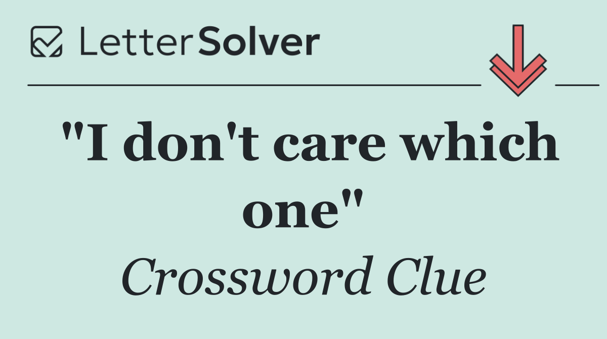 "I don't care which one"