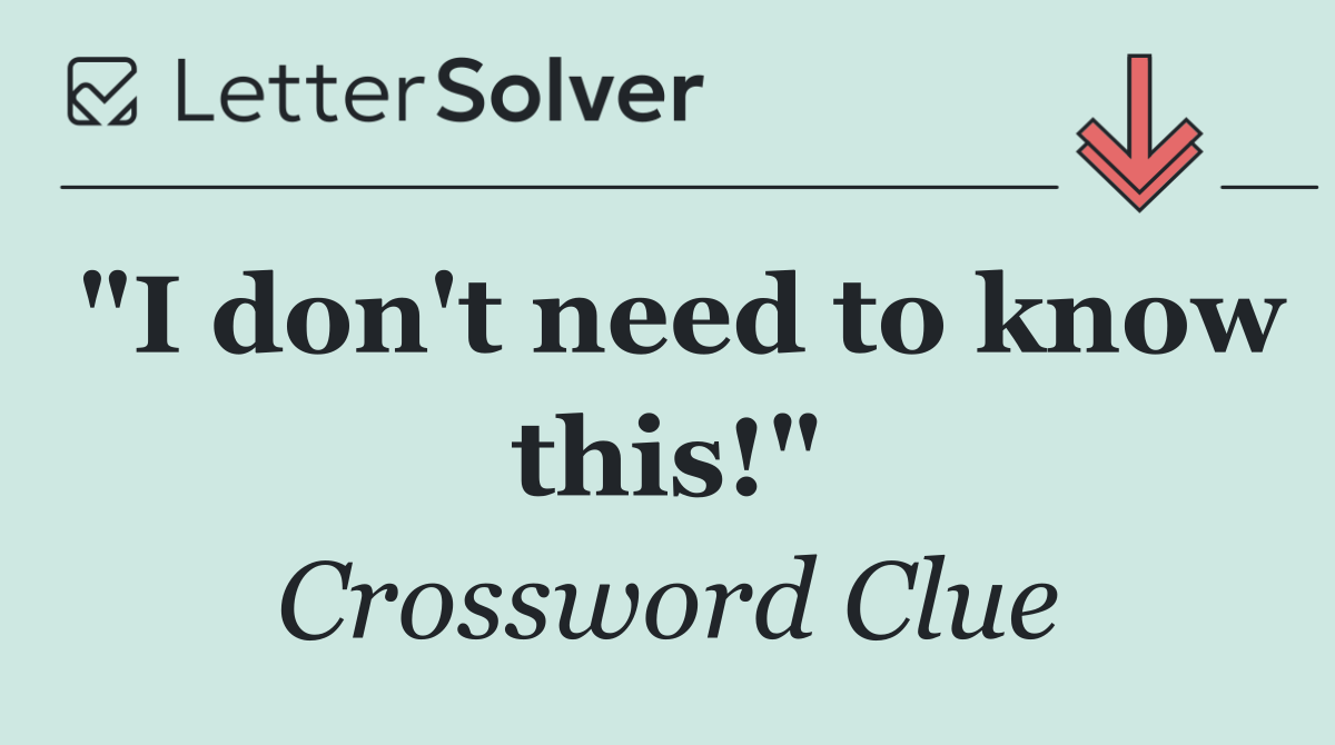 "I don't need to know this!"