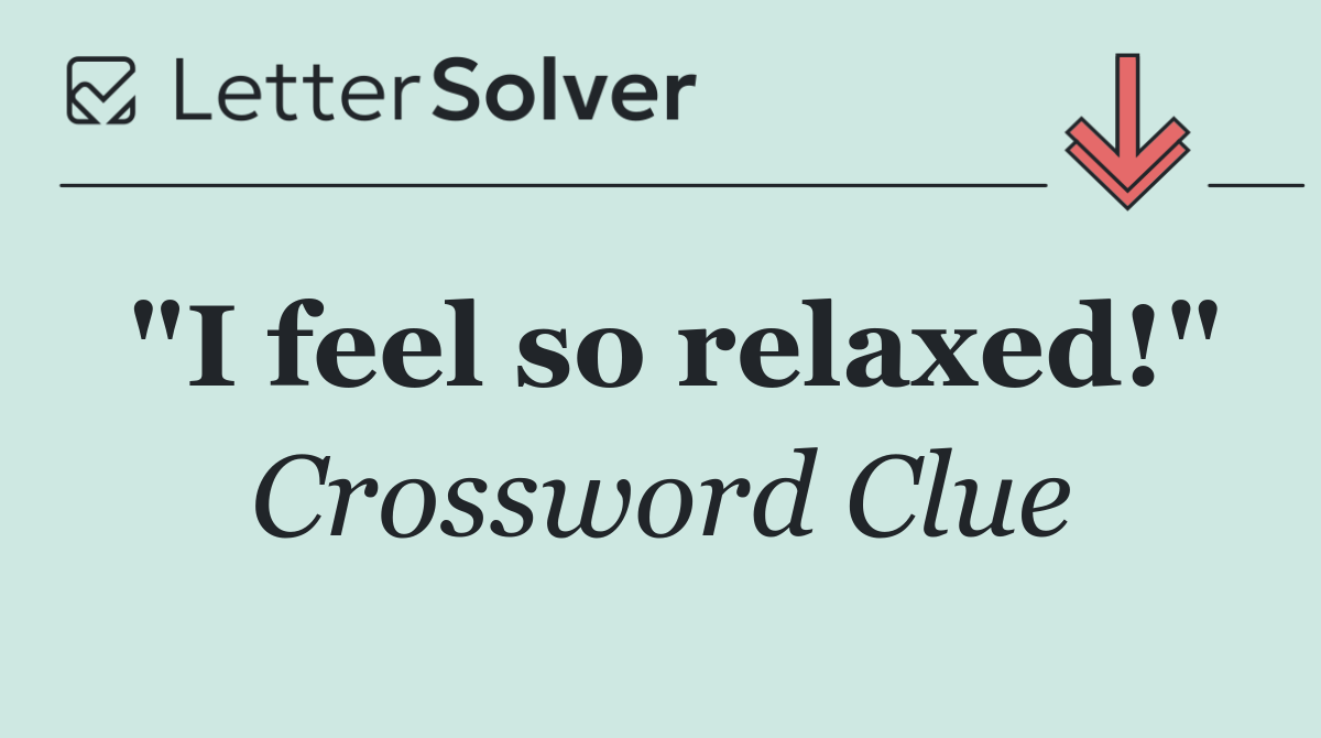 "I feel so relaxed!"