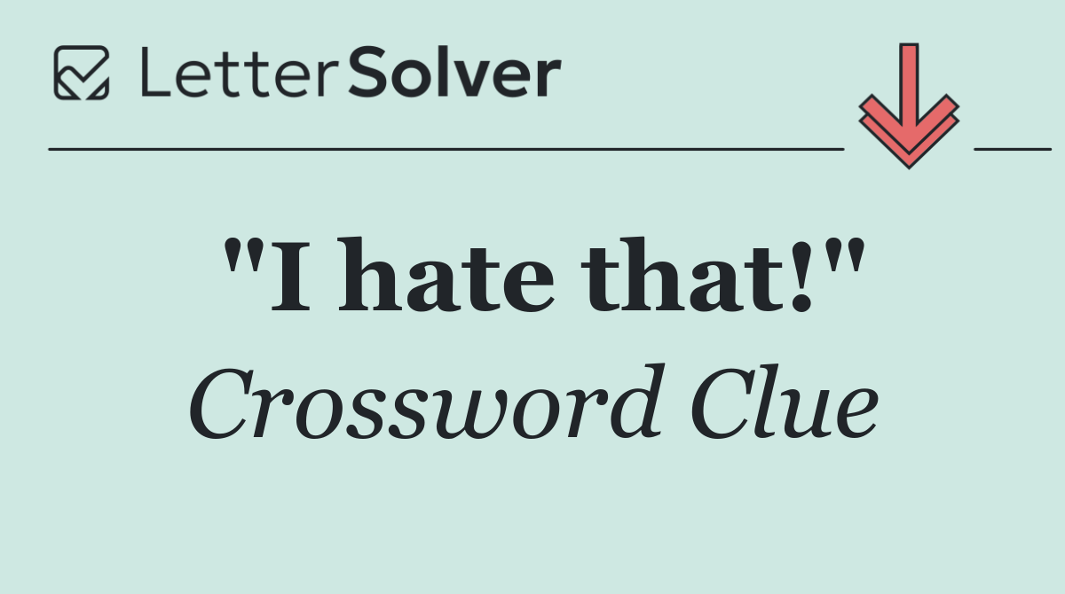 "I hate that!"