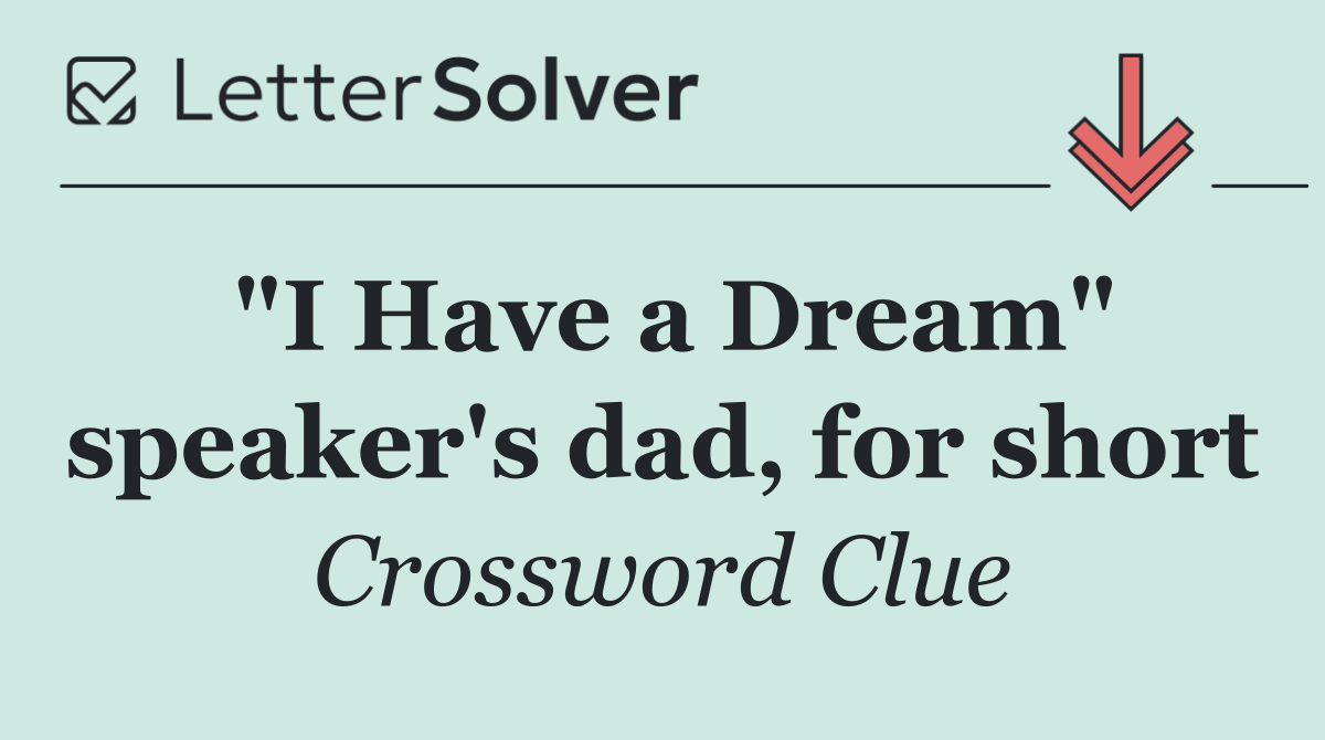 "I Have a Dream" speaker's dad, for short