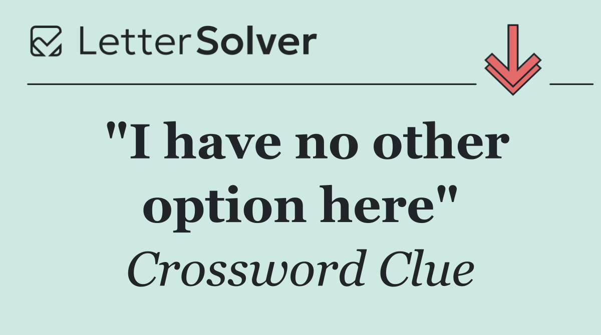 "I have no other option here"