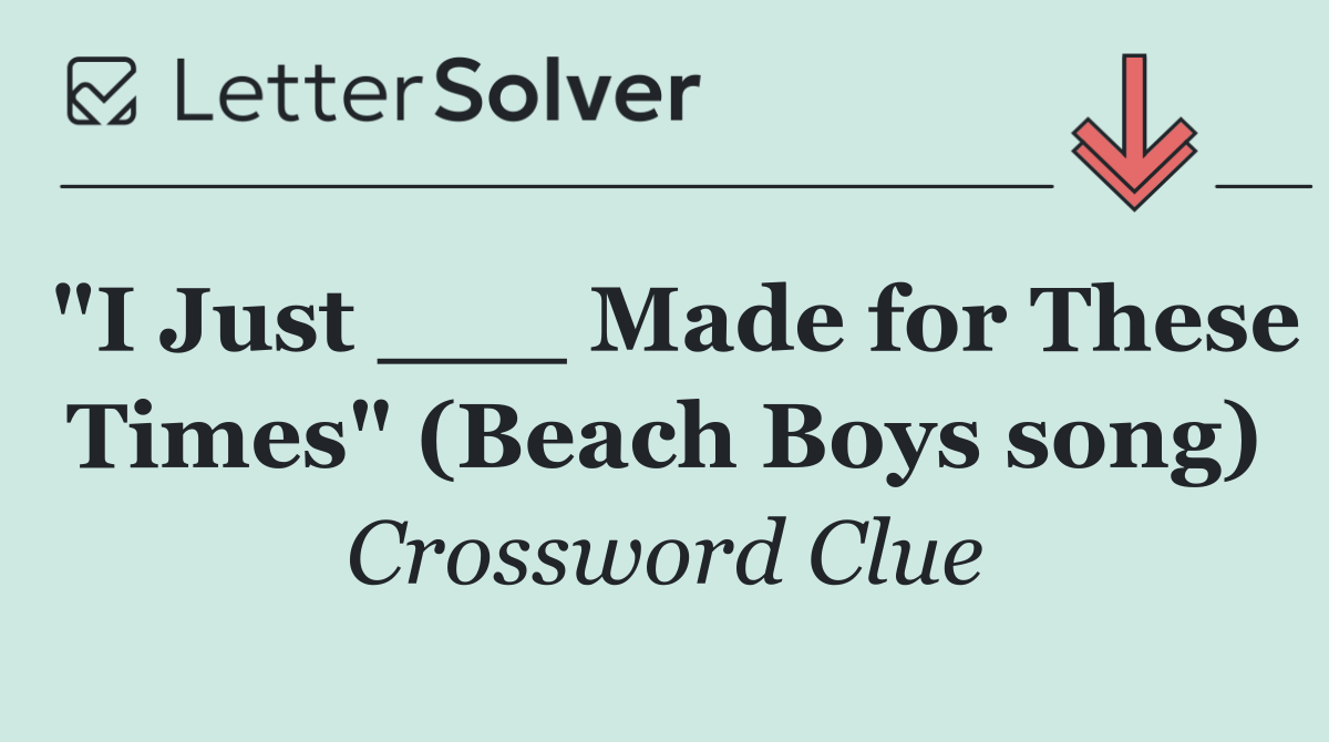"I Just ___ Made for These Times" (Beach Boys song)