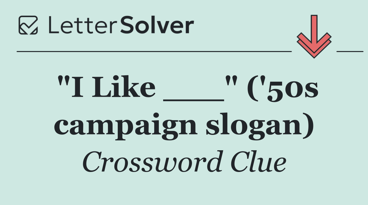 "I Like ___" ('50s campaign slogan)