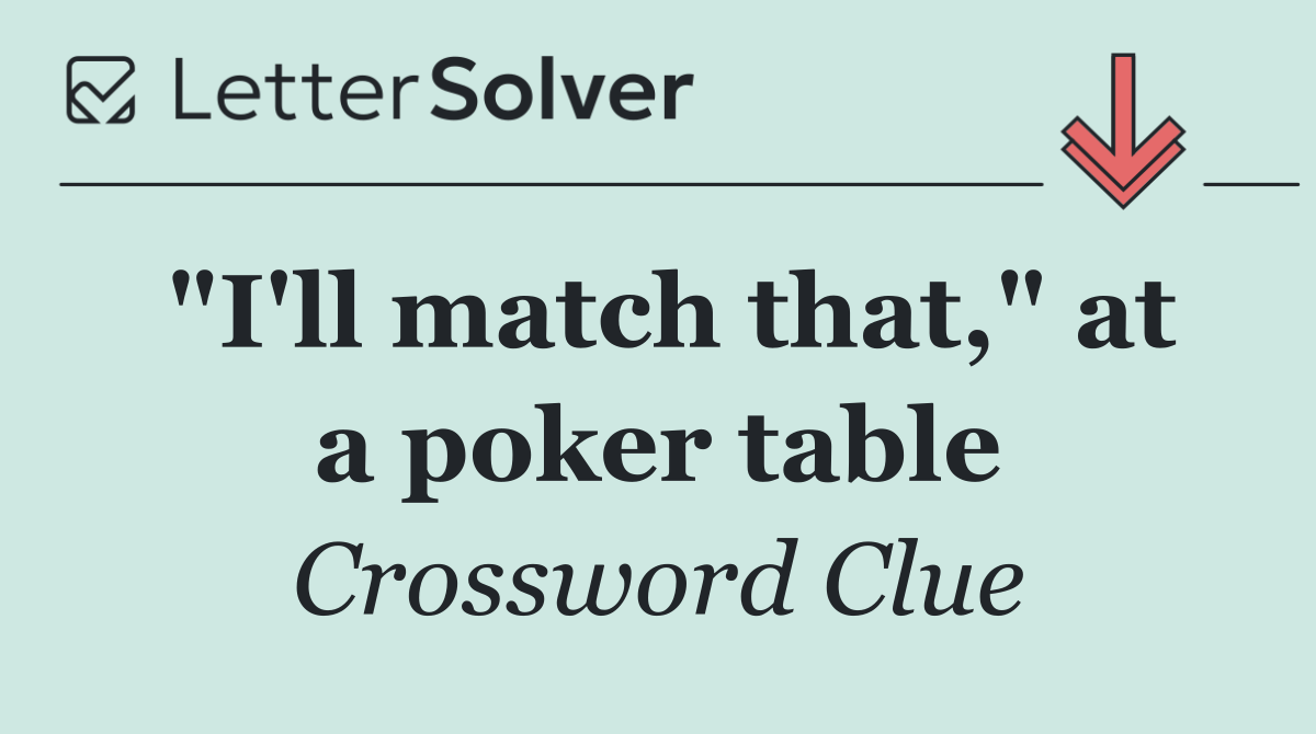 "I'll match that," at a poker table