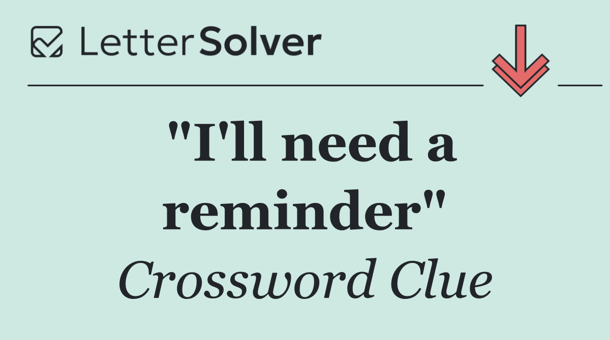 "I'll need a reminder"