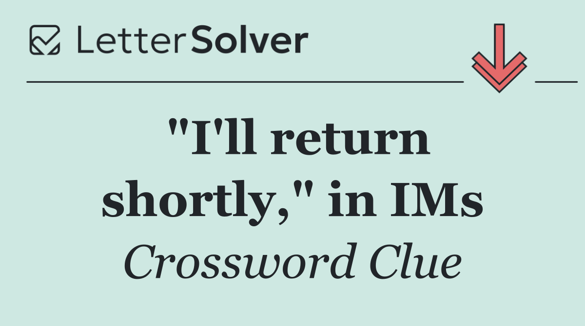 "I'll return shortly," in IMs
