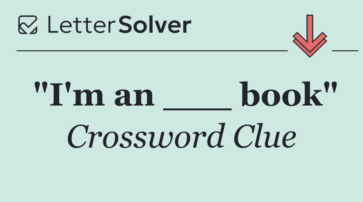 "I'm an ___ book"