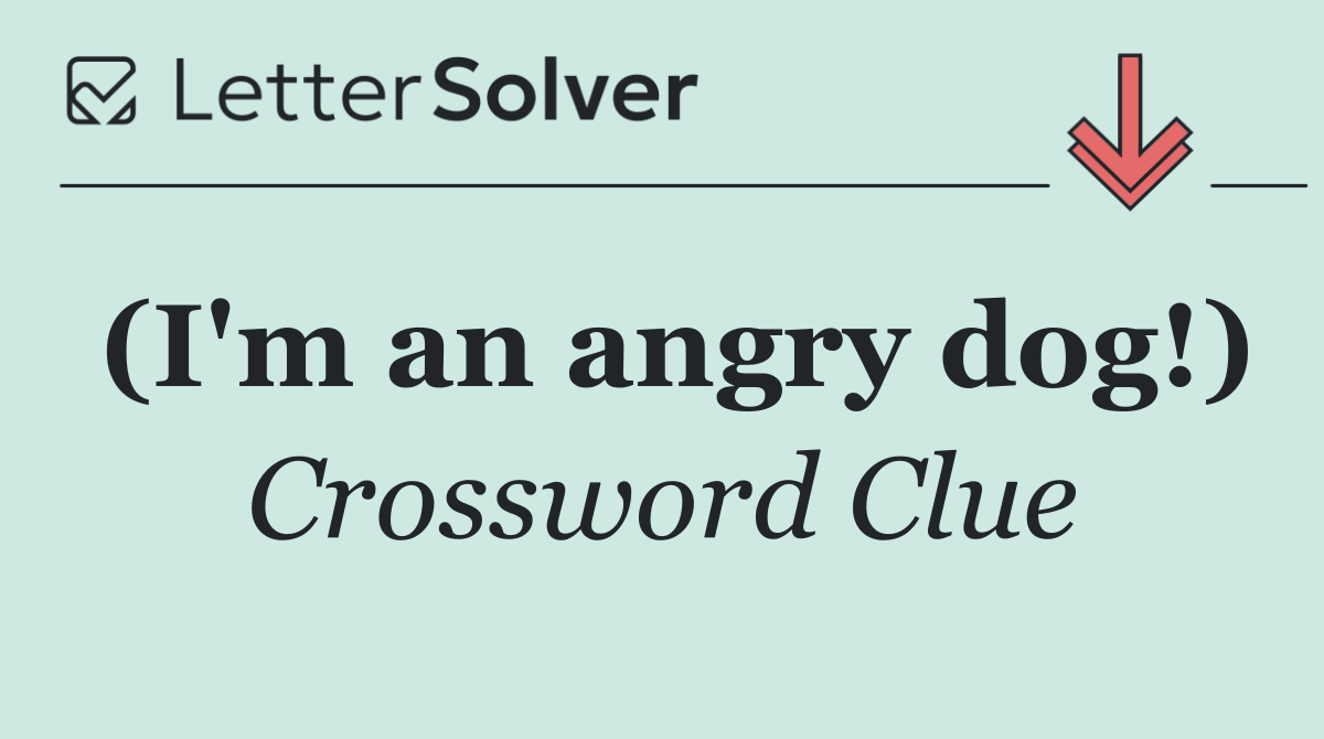 (I'm an angry dog!)