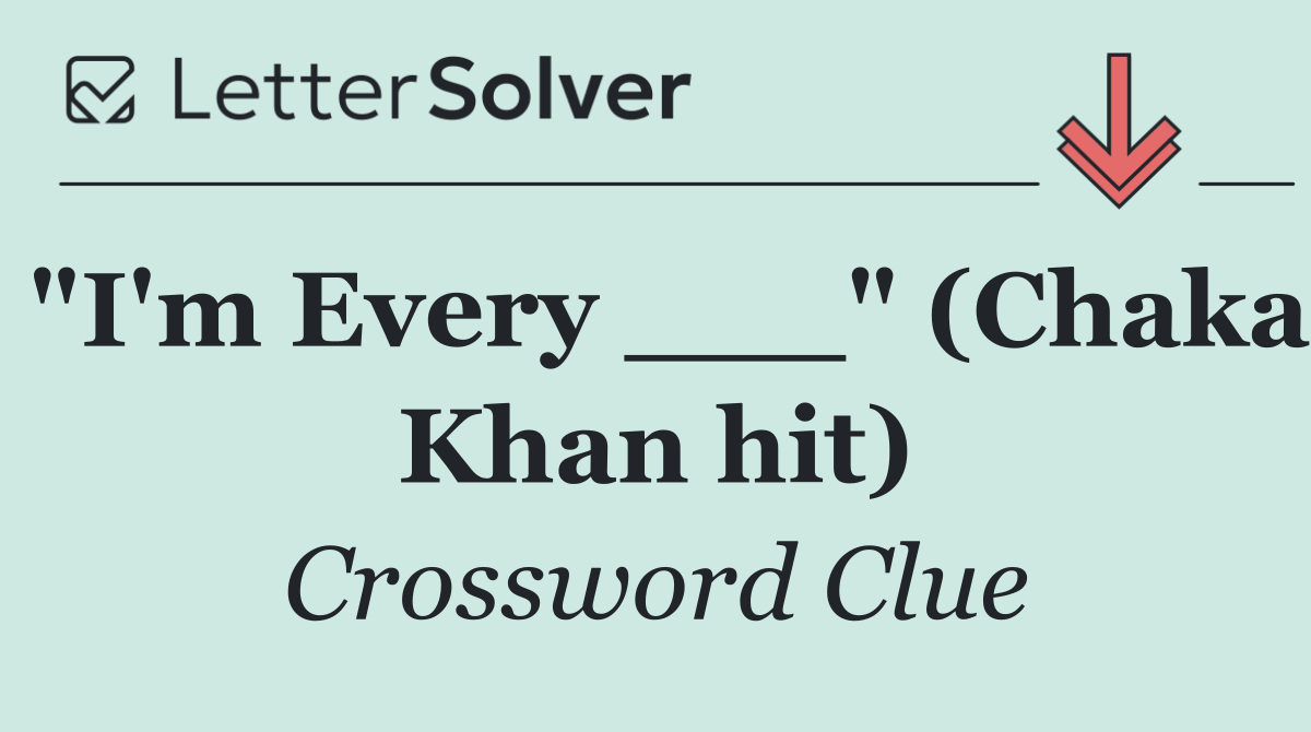 "I'm Every ___" (Chaka Khan hit)