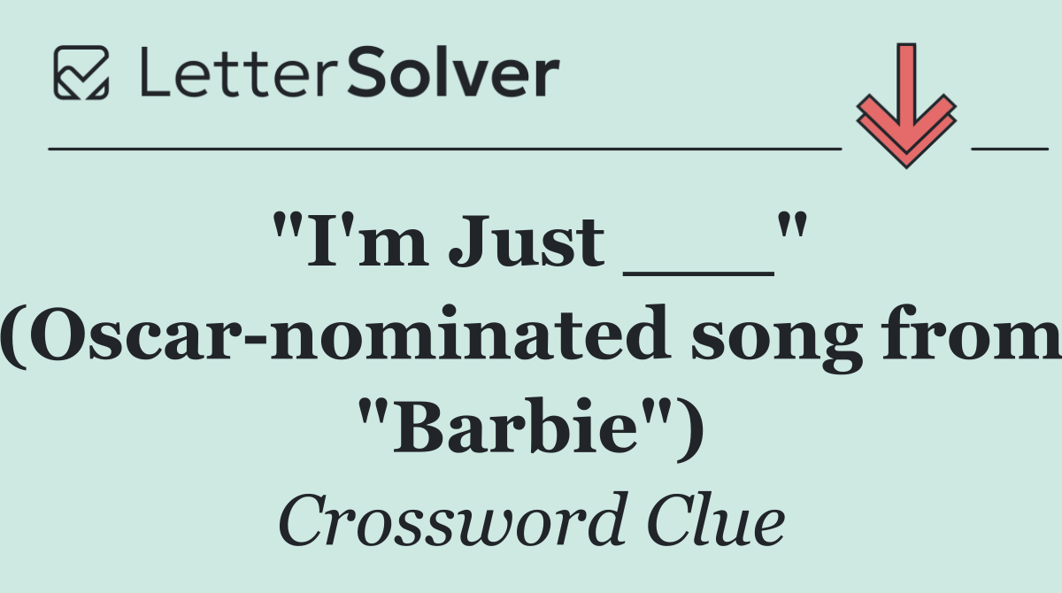 "I'm Just ___" (Oscar nominated song from "Barbie")