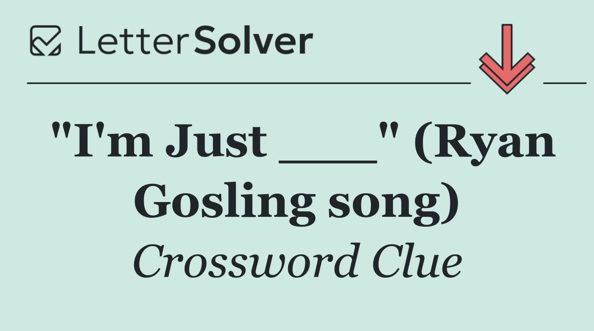 "I'm Just ___" (Ryan Gosling song)