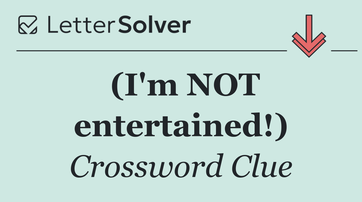 (I'm NOT entertained!)