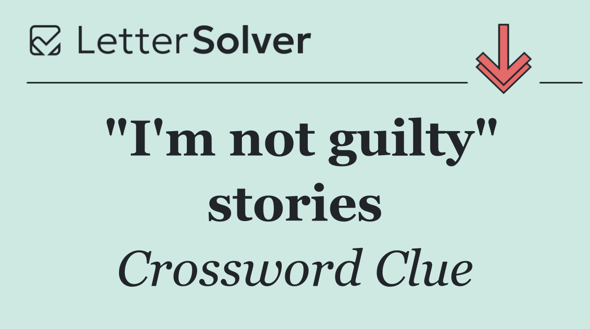 "I'm not guilty" stories