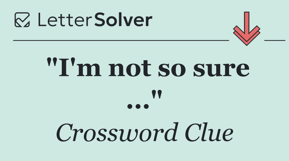 "I'm not so sure ..."