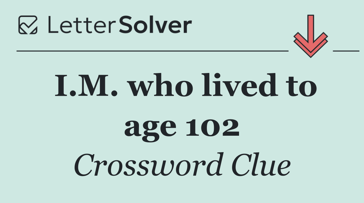 I.M. who lived to age 102