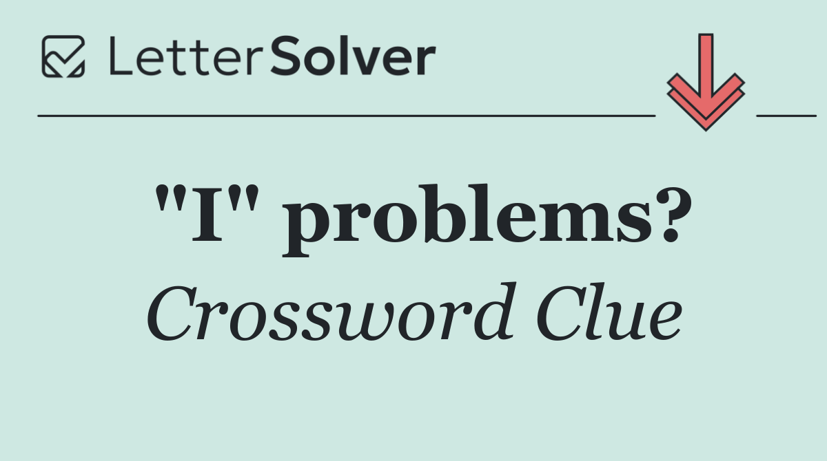 "I" problems?