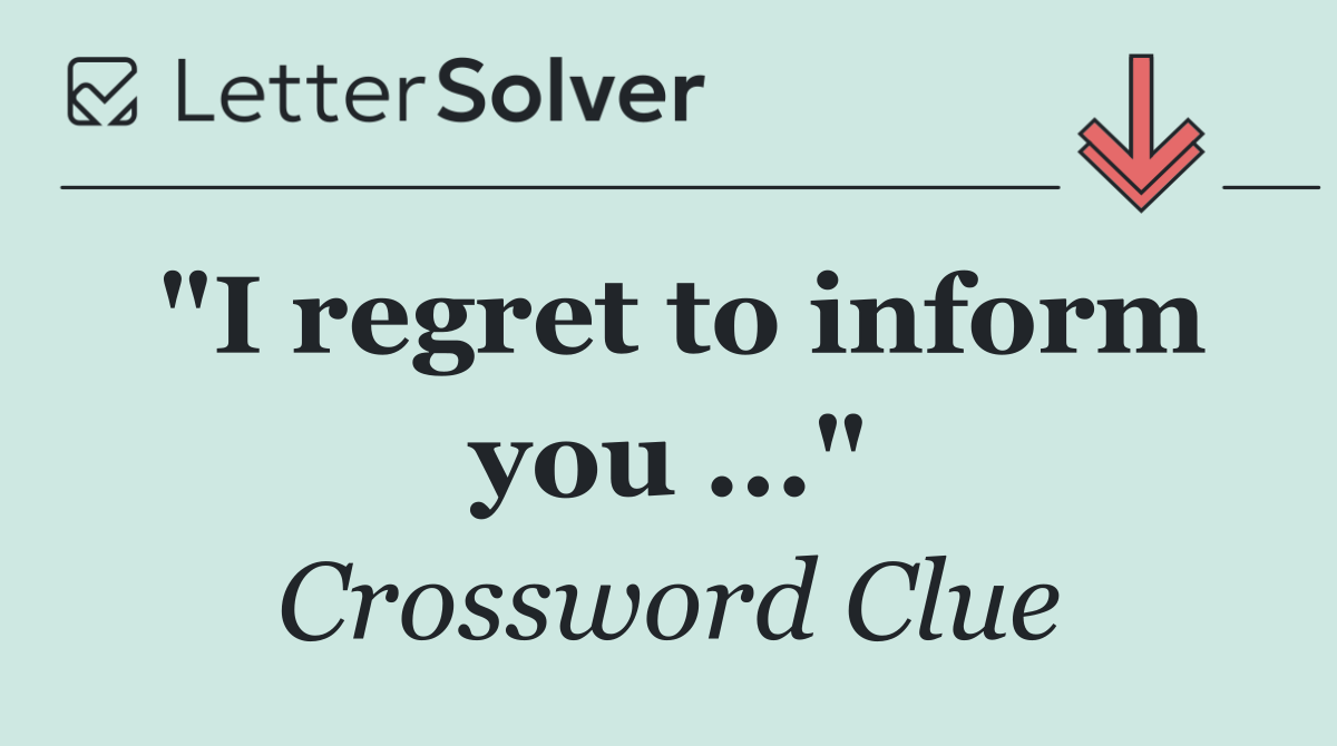 "I regret to inform you ..."