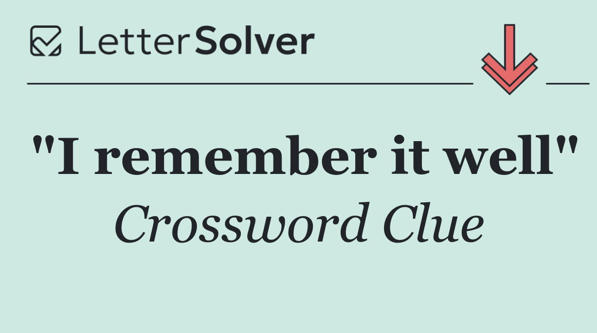 "I remember it well"