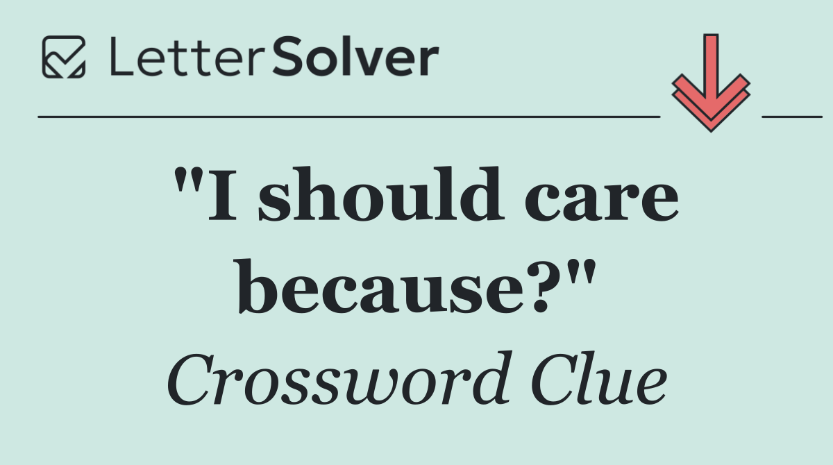 "I should care because?"