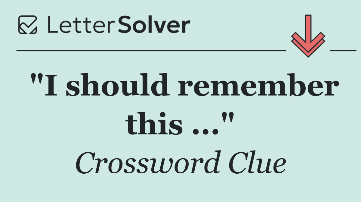 "I should remember this ..."