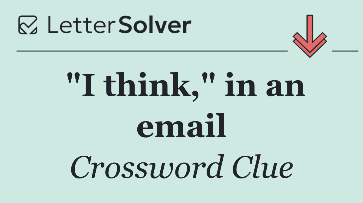 "I think," in an email