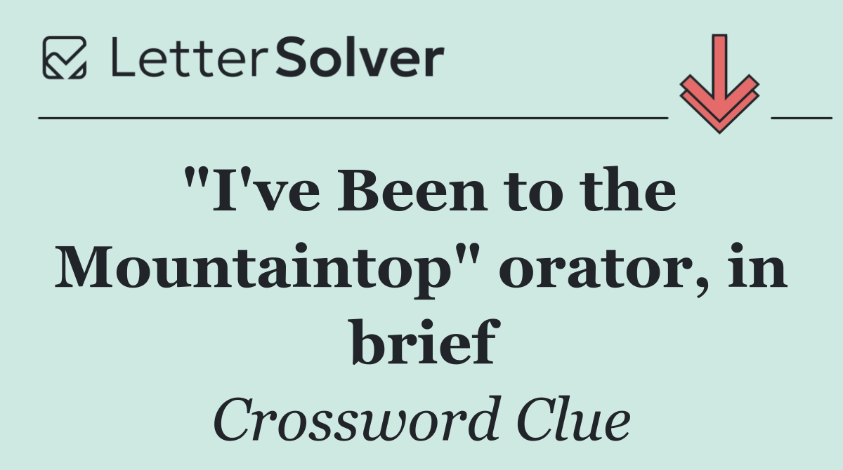 "I've Been to the Mountaintop" orator, in brief