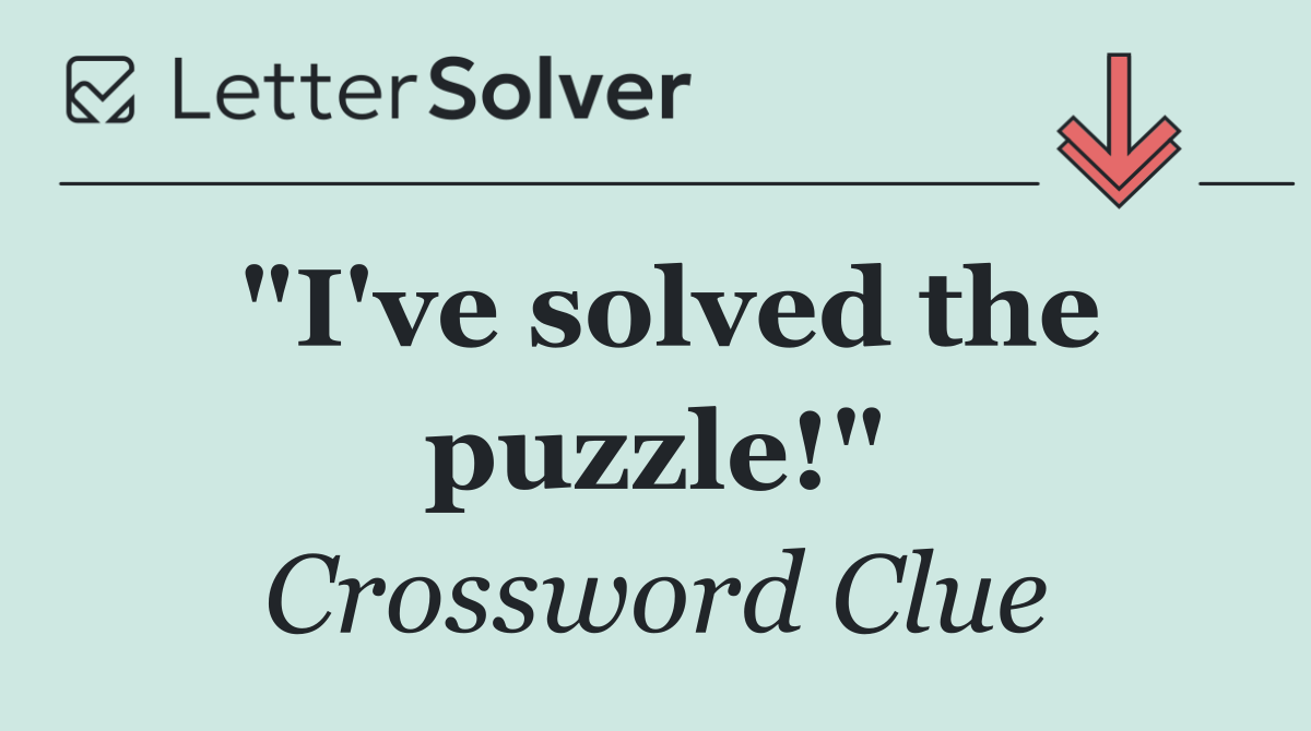 "I've solved the puzzle!"