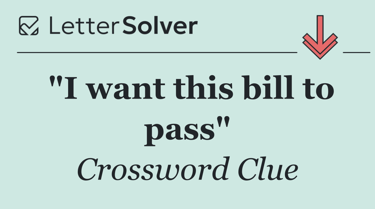 "I want this bill to pass"